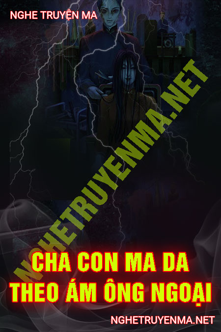 Cha Con Ma Da Theo Ám Ông Ngoại