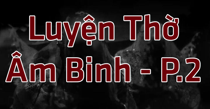 Luyện Thờ Âm Binh ( phần 2 ) – Tác Giả Akai shiudichi