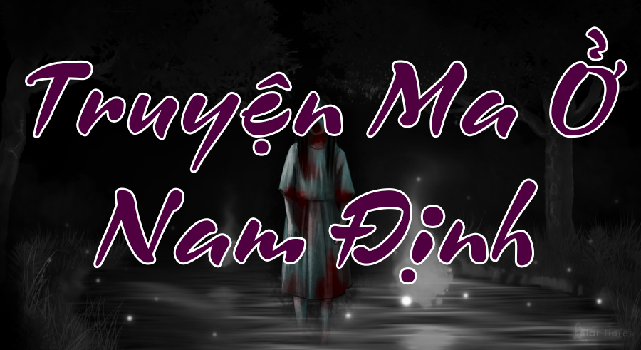 Truyện ma quê tôi Nam Định – Tác Giả Bằng