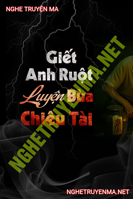 G.iết Anh Ruột Luyện Bùa Chiêu Tài